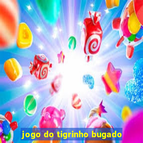 jogo do tigrinho bugado